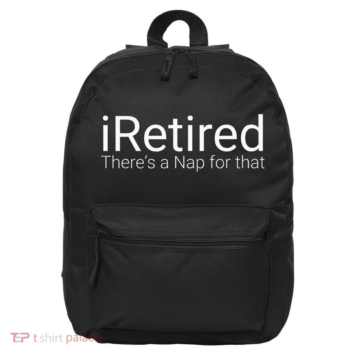 IRetired Theres A Nap For That Retirement Humor 16 in Basic Backpack