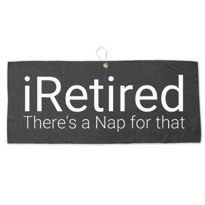 IRetired Theres A Nap For That Retirement Humor Large Microfiber Waffle Golf Towel