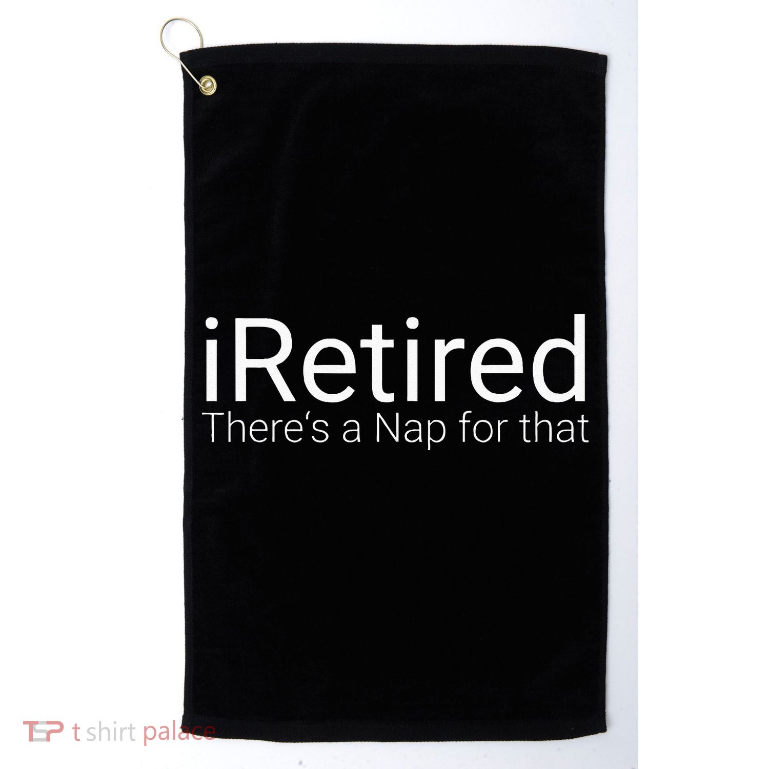 IRetired Theres A Nap For That Retirement Humor Golf Towel