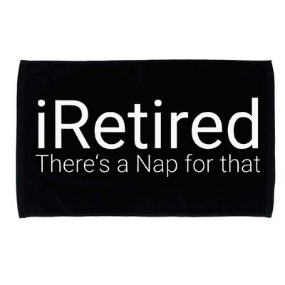 IRetired Theres A Nap For That Retirement Humor Microfiber Hand Towel