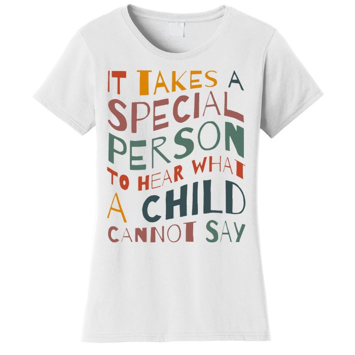 It Takes A Special Person To Hear What A Child Cannot Say Women's T-Shirt