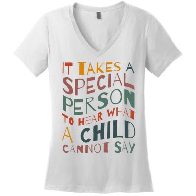 It Takes A Special Person To Hear What A Child Cannot Say Women's V-Neck T-Shirt