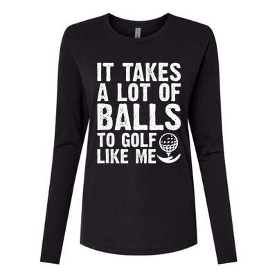 It Takes A Lot Of Balls To Golf Like Me Womens Cotton Relaxed Long Sleeve T-Shirt