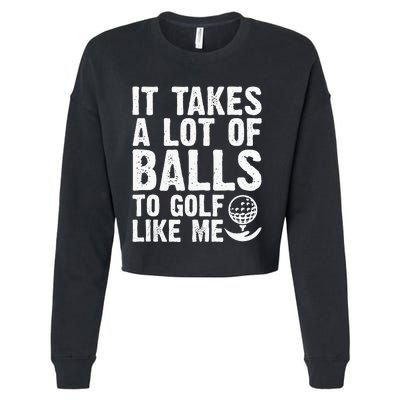 It Takes A Lot Of Balls To Golf Like Me Cropped Pullover Crew