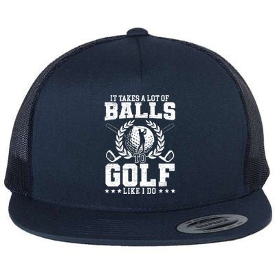 It Takes A Lot Of Balls To Golf Like I Do For A Golf Player Premium Flat Bill Trucker Hat