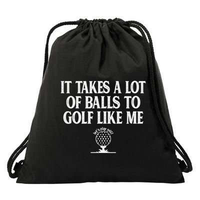 It Takes A Lot Of Balls To Golf Like Me Love Golf Drawstring Bag