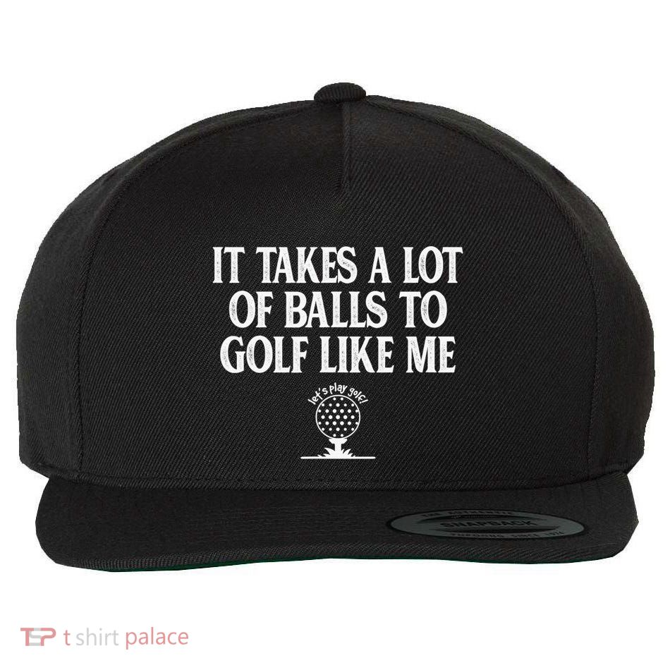 It Takes A Lot Of Balls To Golf Like Me Love Golf Wool Snapback Cap