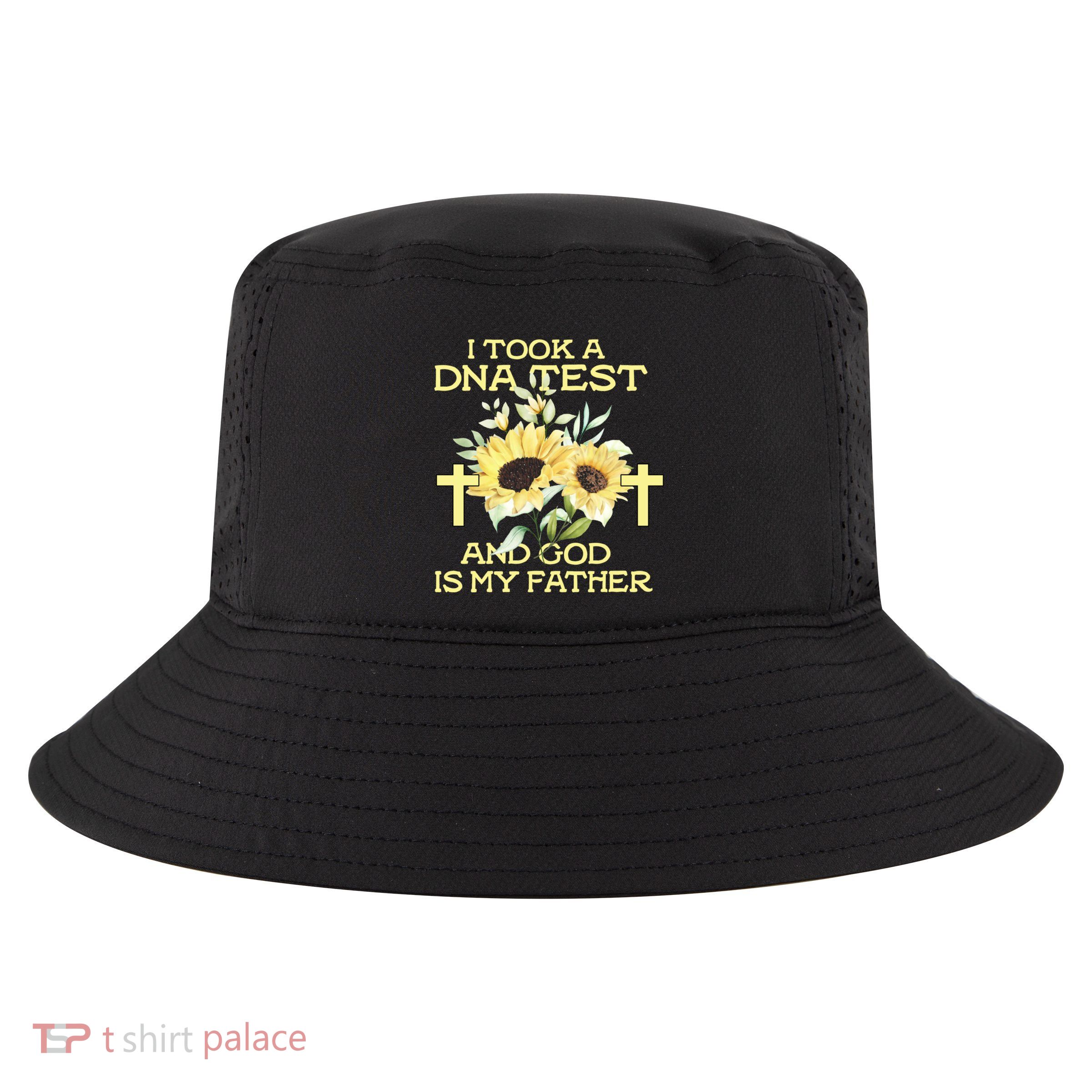 I Took A Dna Test And God Is My Father Funny Quote Sunflower Cool Comfort Performance Bucket Hat