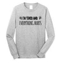 I'm Tired And Everything Hurts.simple text Long Sleeve Shirt