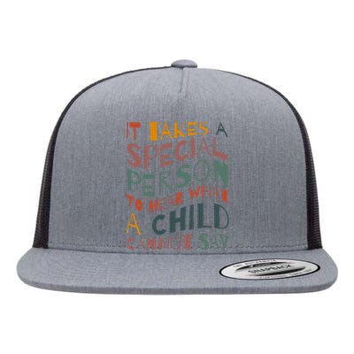 It Takes A Special Person To Hear What A Child Cannot Say Flat Bill Trucker Hat