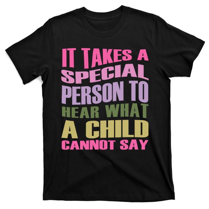 It Takes A Special Person To Hear What A Child Cannot Say T-Shirt