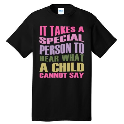 It Takes A Special Person To Hear What A Child Cannot Say Tall T-Shirt