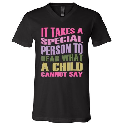 It Takes A Special Person To Hear What A Child Cannot Say V-Neck T-Shirt