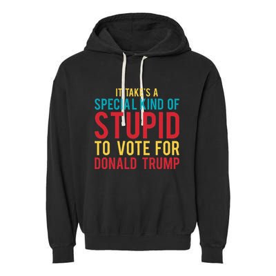 It Takes A Special Kind Of Stupid To Vote For Donald Trump Garment-Dyed Fleece Hoodie