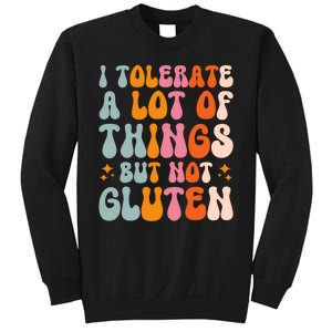 I Tolerate A Lot Of Things But Not Gluten Sweatshirt