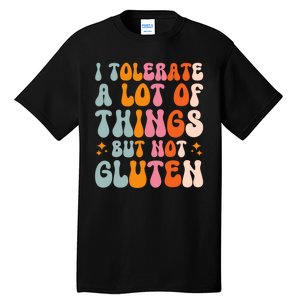 I Tolerate A Lot Of Things But Not Gluten Tall T-Shirt