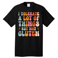 I Tolerate A Lot Of Things But Not Gluten Tall T-Shirt