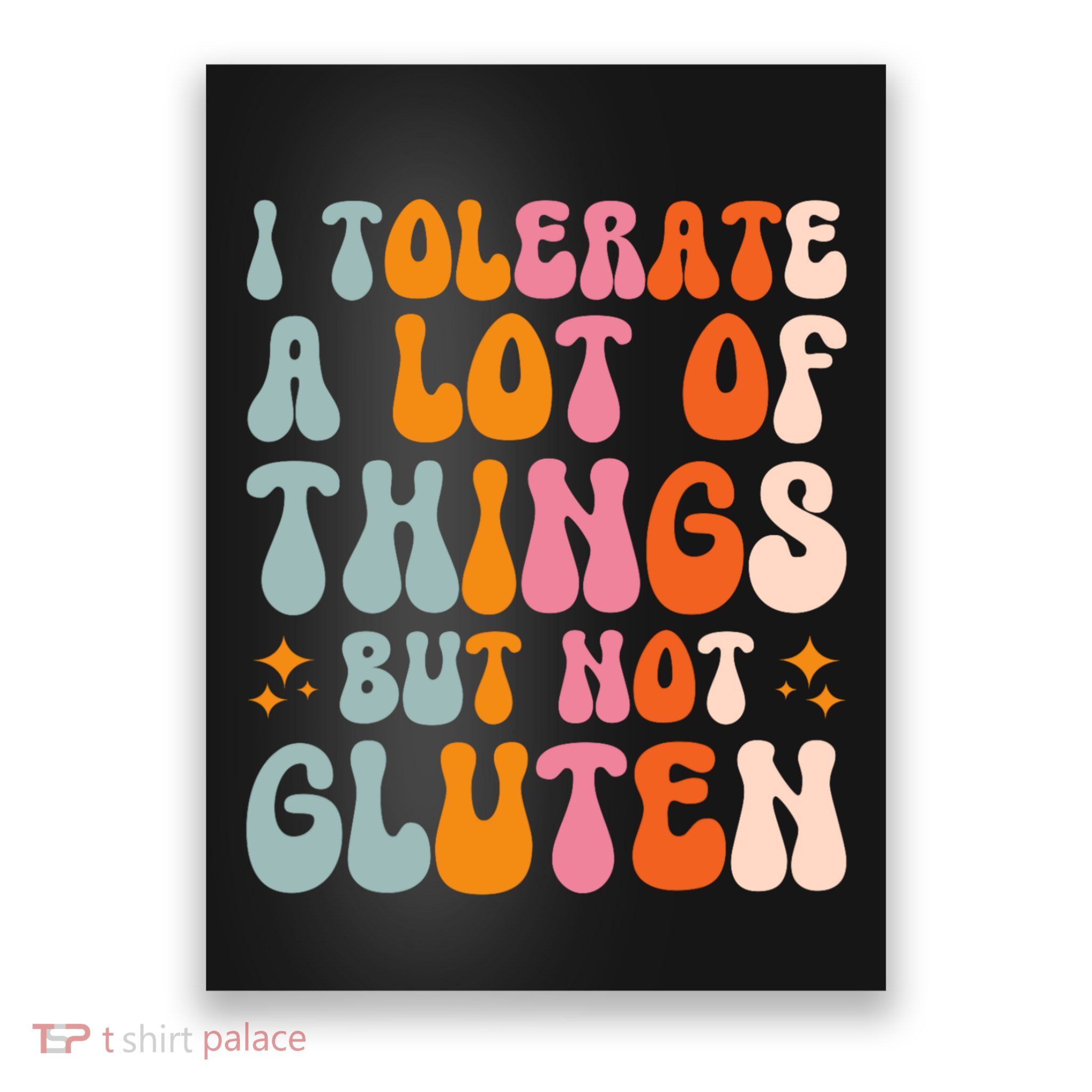 I Tolerate A Lot Of Things But Not Gluten Poster