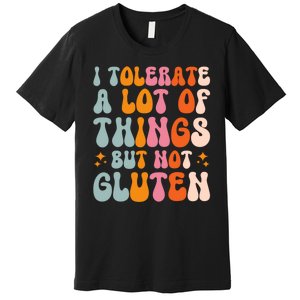 I Tolerate A Lot Of Things But Not Gluten Premium T-Shirt