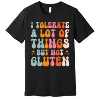 I Tolerate A Lot Of Things But Not Gluten Premium T-Shirt