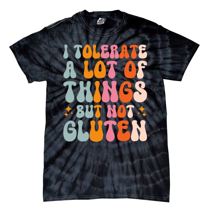 I Tolerate A Lot Of Things But Not Gluten Tie-Dye T-Shirt