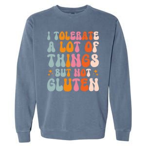 I Tolerate A Lot Of Things But Not Gluten Garment-Dyed Sweatshirt