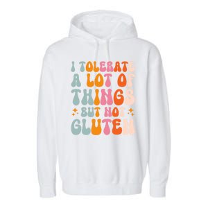 I Tolerate A Lot Of Things But Not Gluten Garment-Dyed Fleece Hoodie