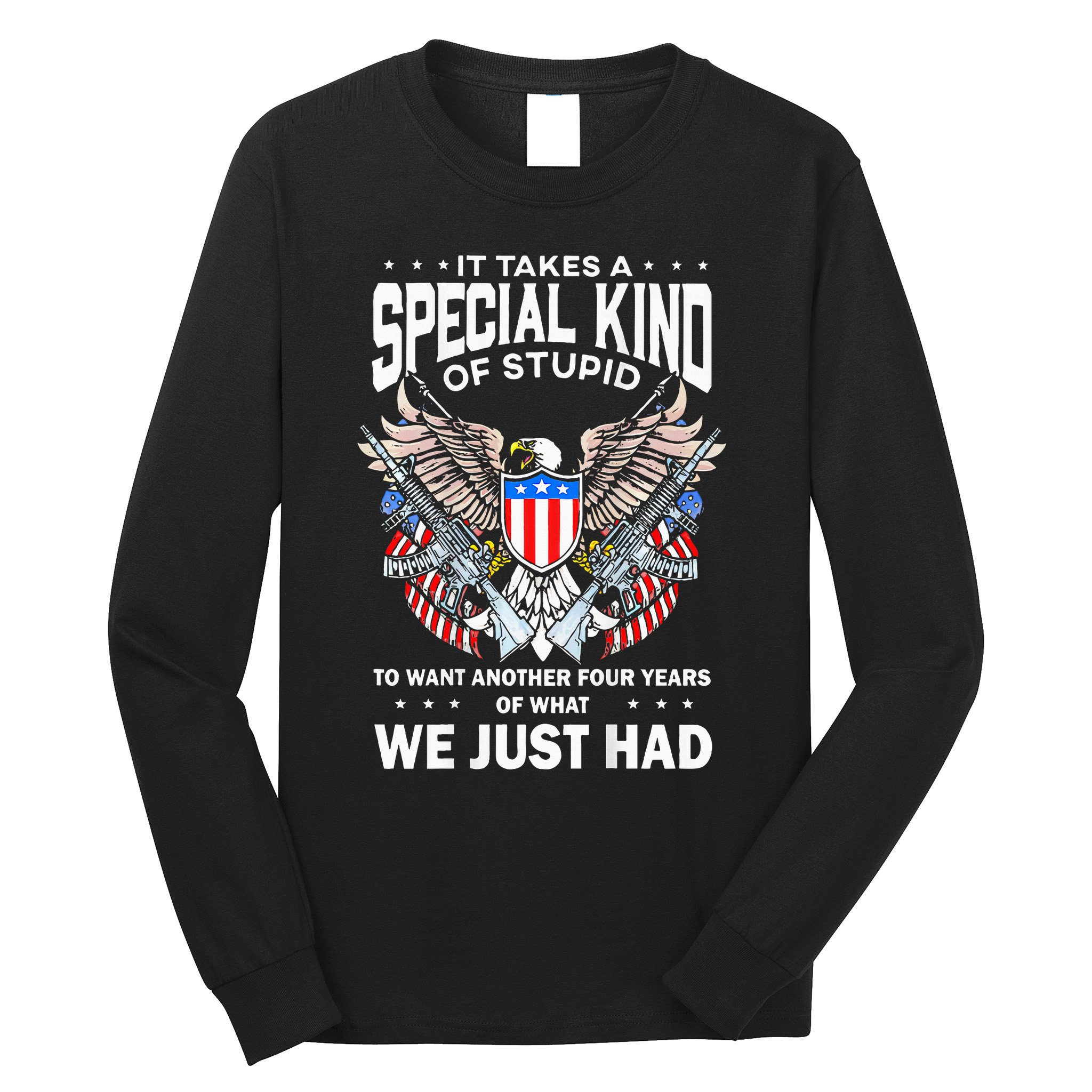 It Takes A Special Kind Of Stupid To Want Another Long Sleeve Shirt