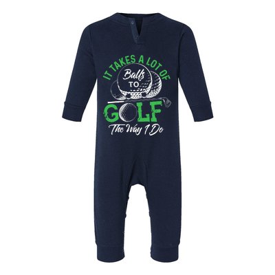 It Takes A Lot Of Balls To Golf The Way I Do Golf Infant Fleece One Piece