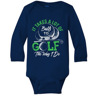 It Takes A Lot Of Balls To Golf The Way I Do Golf Baby Long Sleeve Bodysuit