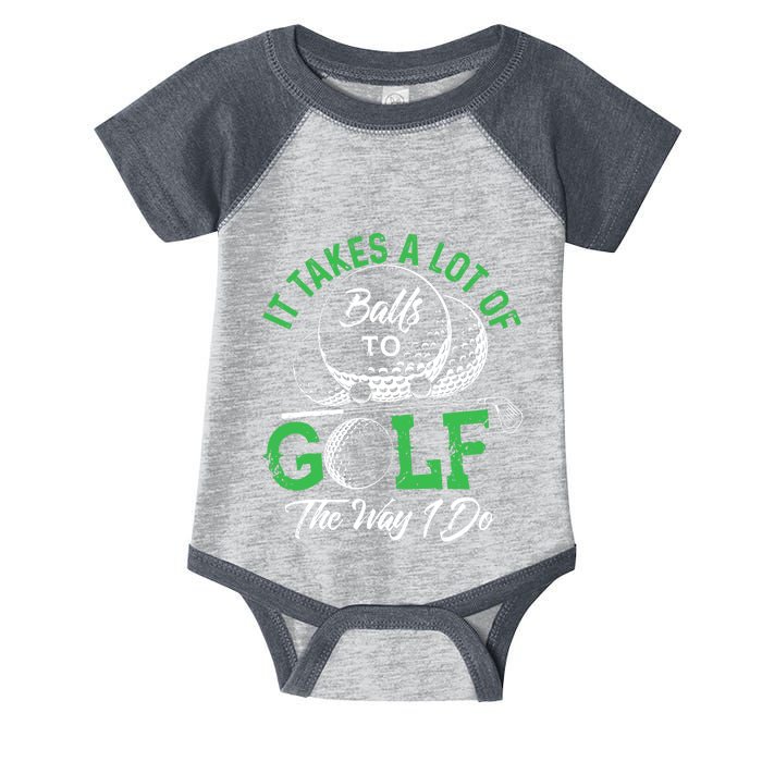 It Takes A Lot Of Balls To Golf The Way I Do Golf Infant Baby Jersey Bodysuit