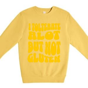 I Tolerate A Lot But Not Not Gluten Diet Sarcastic Cute Funny Gift Premium Crewneck Sweatshirt