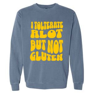 I Tolerate A Lot But Not Not Gluten Diet Sarcastic Cute Funny Gift Garment-Dyed Sweatshirt