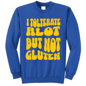 I Tolerate A Lot But Not Not Gluten Diet Sarcastic Cute Funny Gift Sweatshirt