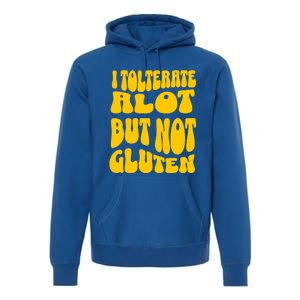 I Tolerate A Lot But Not Not Gluten Diet Sarcastic Cute Funny Gift Premium Hoodie