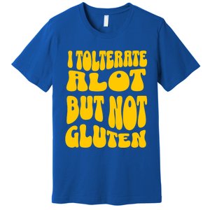 I Tolerate A Lot But Not Not Gluten Diet Sarcastic Cute Funny Gift Premium T-Shirt