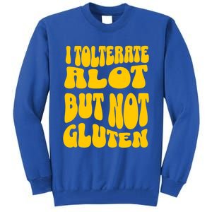 I Tolerate A Lot But Not Not Gluten Diet Sarcastic Cute Funny Gift Tall Sweatshirt