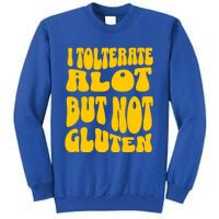 I Tolerate A Lot But Not Not Gluten Diet Sarcastic Cute Funny Gift Tall Sweatshirt