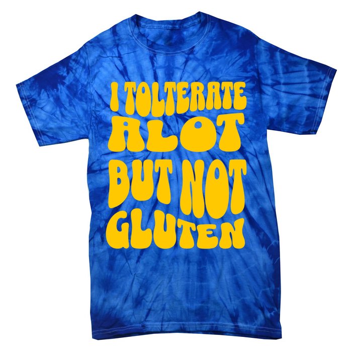 I Tolerate A Lot But Not Not Gluten Diet Sarcastic Cute Funny Gift Tie-Dye T-Shirt