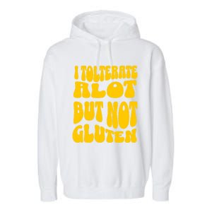 I Tolerate A Lot But Not Not Gluten Diet Sarcastic Cute Funny Gift Garment-Dyed Fleece Hoodie