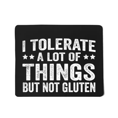 I Tolerate A Lot Of Things But Not Gluten Mousepad