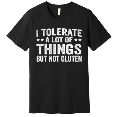 I Tolerate A Lot Of Things But Not Gluten Premium T-Shirt