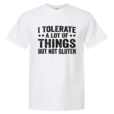 I Tolerate A Lot Of Things But Not Gluten Garment-Dyed Heavyweight T-Shirt