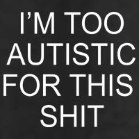 Im Too Autistic For This Shit Funny Autism Cool Comfort Performance Bucket Hat