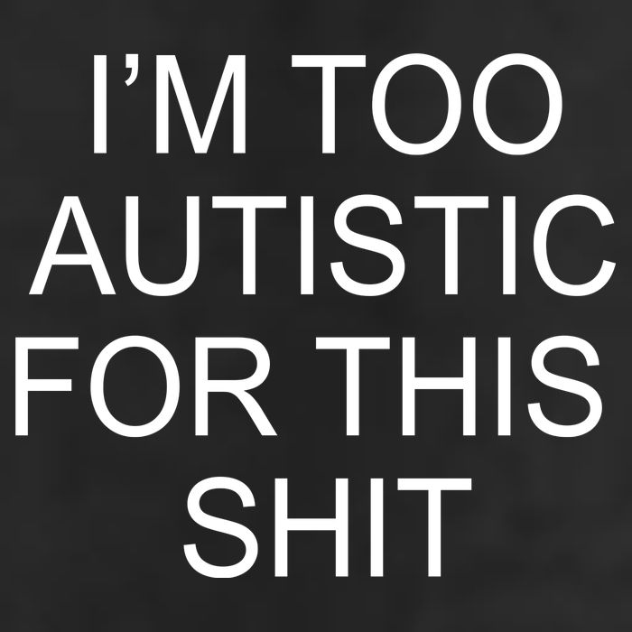 Im Too Autistic For This Shit Funny Autism Cool Comfort Performance Bucket Hat