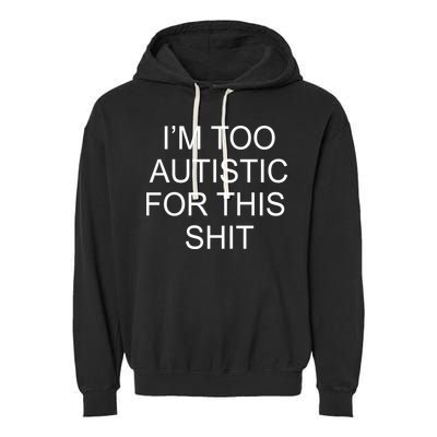 Im Too Autistic For This Shit Funny Autism Garment-Dyed Fleece Hoodie