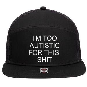 Im Too Autistic For This Shit Funny Autism 7 Panel Mesh Trucker Snapback Hat