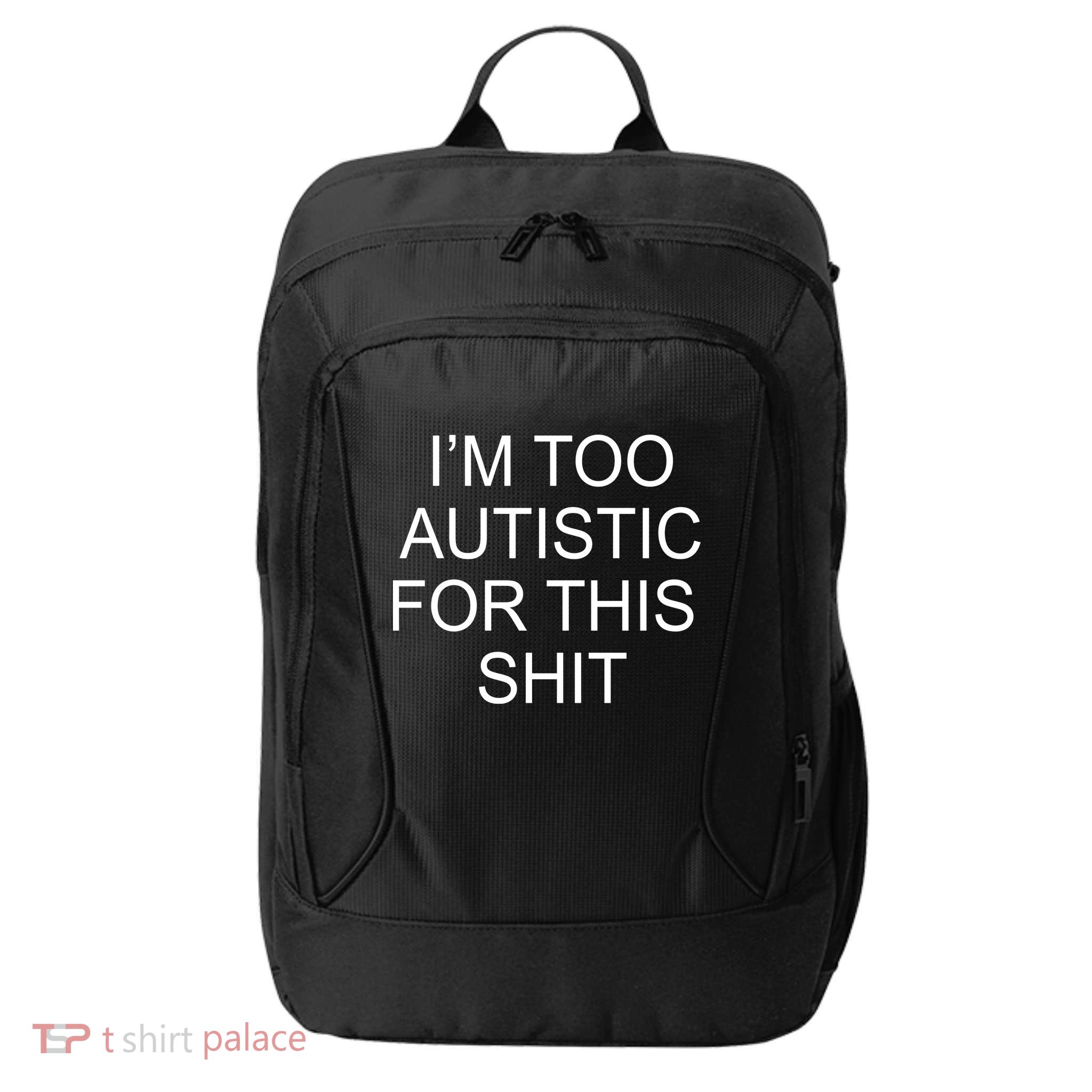 Im Too Autistic For This Shit Funny Autism City Backpack