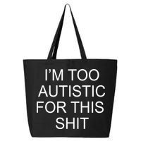 Im Too Autistic For This Shit Funny Autism 25L Jumbo Tote