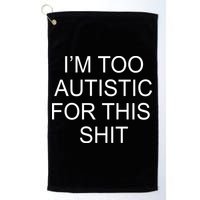 Im Too Autistic For This Shit Funny Autism Golf Towel